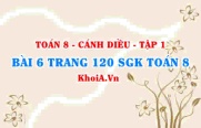 Bài 6 trang 120 SGK Toán 8 tập 1 Cánh Diều